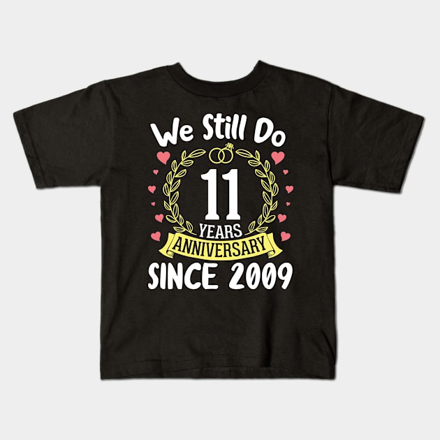 We Still Do 11 Years Anniversary Since 2009 Happy Marry Memory Day Wedding Husband Wife Kids T-Shirt by DainaMotteut